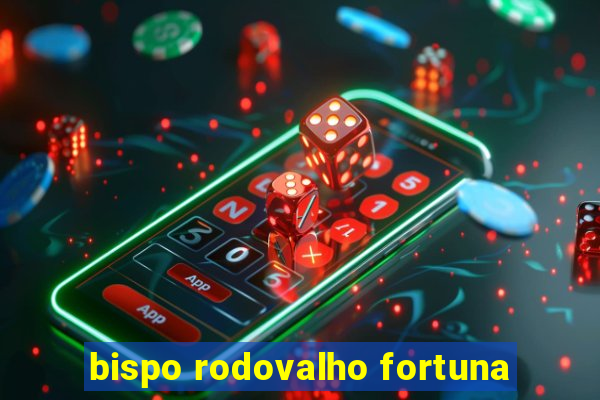 bispo rodovalho fortuna